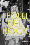 Copertina del libro di Luca Garrò I folli del Rock